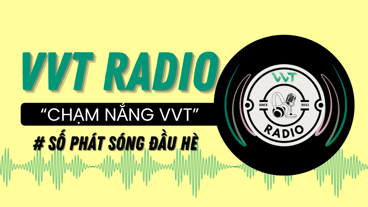 🎙 VVT RADIO | SỐ PHÁT SÓNG ĐẦU HÈ – “CHẠM NẮNG VVT”
